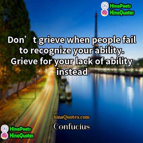 Confucius Quotes | Don’t grieve when people fail to recognize